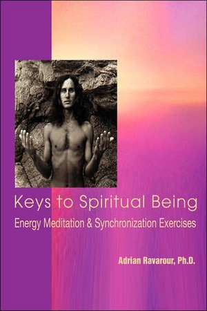 Keys to Spiritual Being de Adrian Ravarour