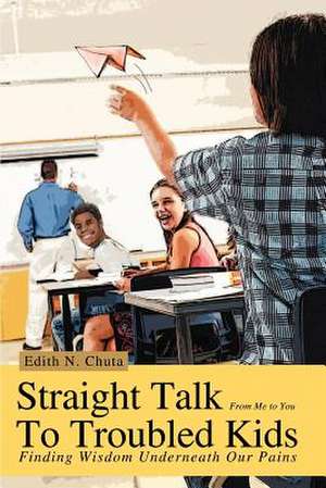 Straight Talk to Troubled Kids de Edith N. Chuta