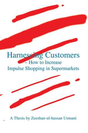 Harnessing Customers - How to Increase Impulse Shopping in Supermarkets de Zeeshan-Ul-Hassan Usmani