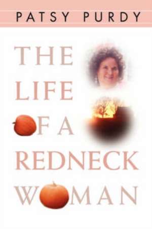 The Life of a Redneck Woman de Patsy Purdy