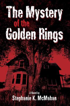 The Mystery of the Golden Rings de Stephanie K. McMahan