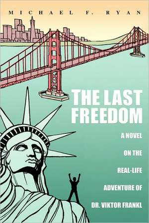 The Last Freedom de Michael F. Ryan