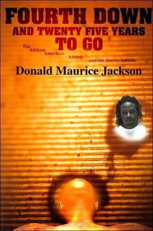 Fourth Down and Twenty Five Years to Go de Donald Maurice Jackson