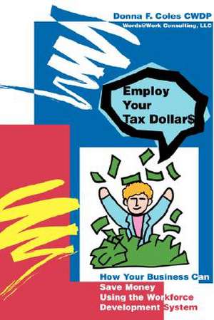 Employ Your Tax Dollars de Donna F. Coles