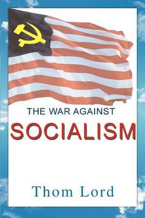 The War Against Socialism de Thom Lord