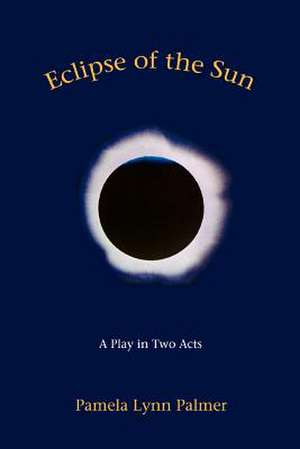 Eclipse of the Sun de Pamela Lynn Palmer