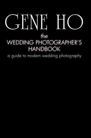 The Wedding Photographer's Handbook de Gene Ho