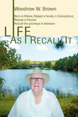 Life as I Recall It de Woodrow Brown