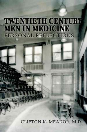 Twentieth Century Men in Medicine de M. D. Clifton K. Meador