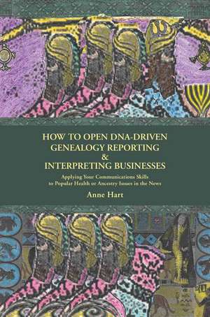 How to Open DNA-Driven Genealogy Reporting & Interpreting Businesses de Anne Hart