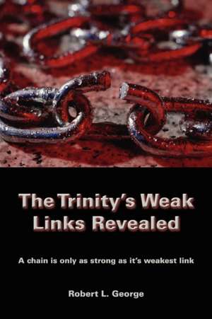 The Trinity's Weak Links Revealed de Robert L. George