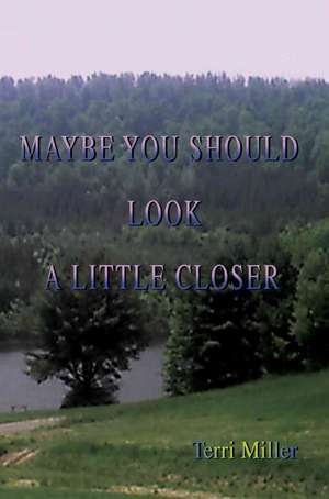 Maybe You Should Look a Little Closer de Terri Miller