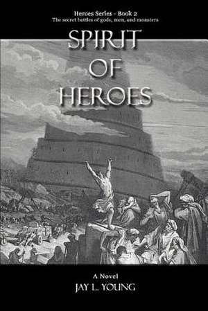 Spirit of Heroes de Jay L. Young