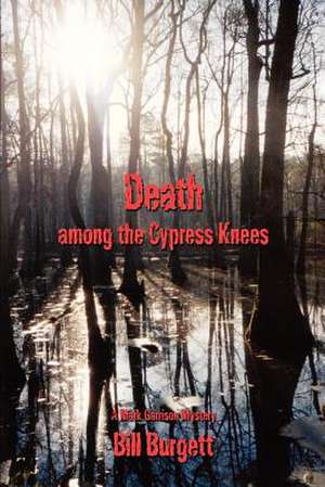 Death Among the Cypress Knees de Bill Burgett