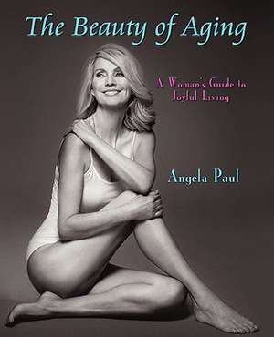 The Beauty of Aging de Angela Paul