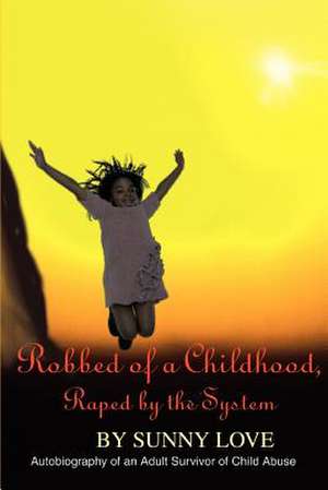 Robbed of a Childhood, Raped by the System de Sunny Love