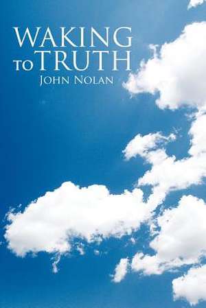 Waking to Truth de John Nolan