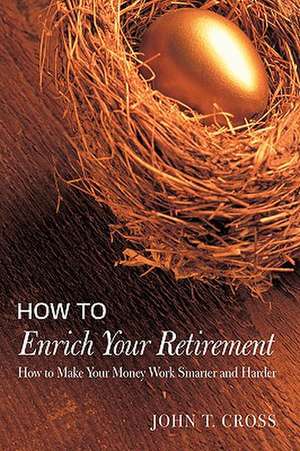 How to Enrich Your Retirement de John T. Cross