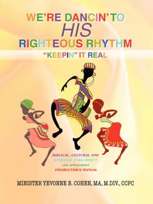 We're Dancin' to His Righteous Rhythmkeepin' It Real de Ma M. DIV Ccpc Yevonne B. Cohen