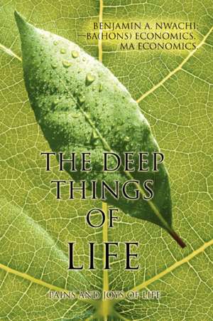 The Deep Things of Life de Benjamin A. Nwachi