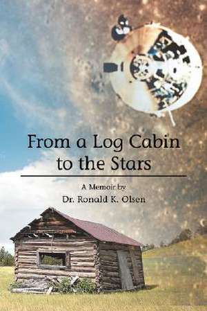 From a Log Cabin to the Stars de Ronald Olsen