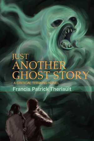 Just Another Ghost Story de Francis Patrick Theriault