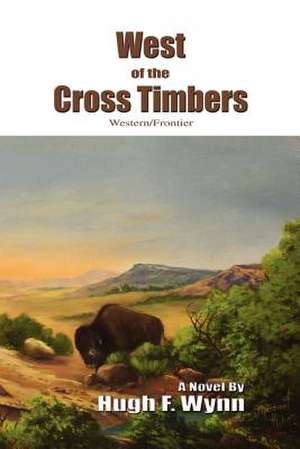 West of the Cross Timbers de Hugh F. Wynn