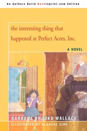 The Interesting Thing That Happened at Perfect Acres, Inc. de Barbara Brooks Wallace