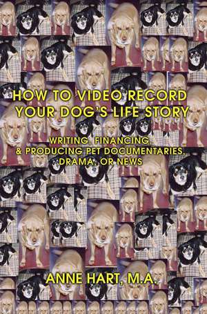 How to Video Record Your Dog's Life Story de Anne Hart