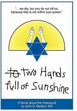 Two Hands Full of Sunshine (Volume I) de MD John Deaton