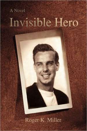 Invisible Hero de Roger K. Miller