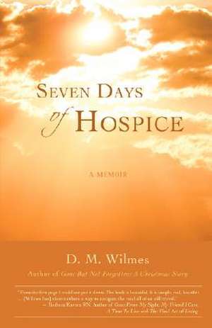 Seven Days of Hospice de D. M. Wilmes