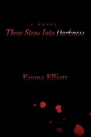 Three Steps Into Darkness de Emma Elliott