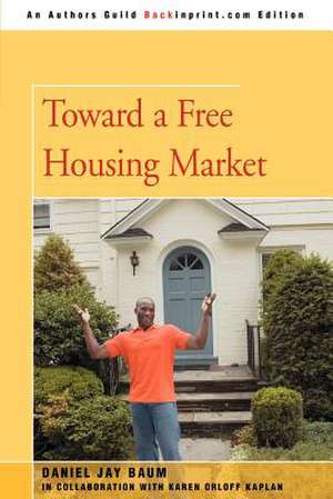 Toward a Free Housing Market de Daniel J. Baum