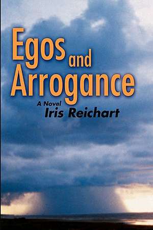 Egos and Arrogance de Iris Reichart