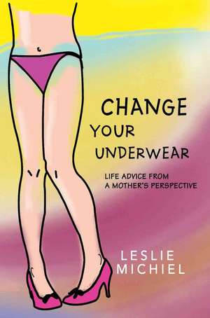 Change Your Underwear de Leslie Michiel