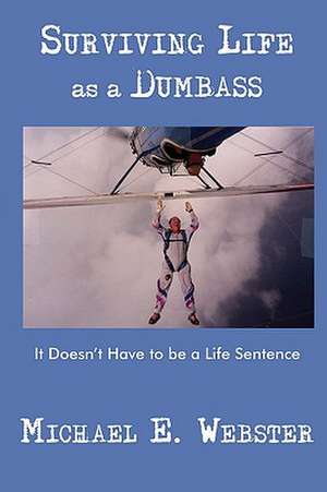 Surviving Life as a Dumbass de Michael E. Webster