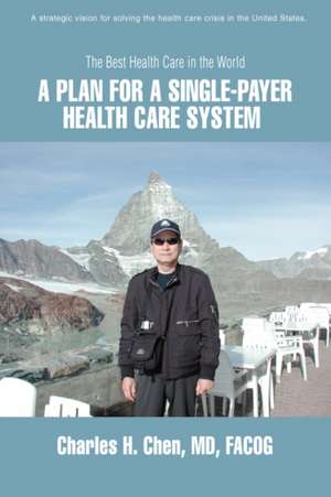 A Plan for a Single-Payer Health Care System de Charles H. Chen