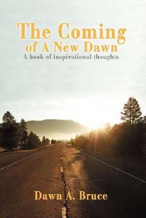 The Coming of a New Dawn de Dawn A. Bruce