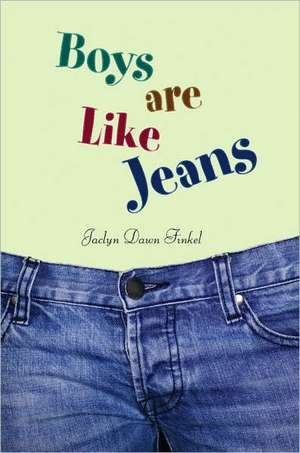 Boys Are Like Jeans de Jaclyn Dawn Finkel