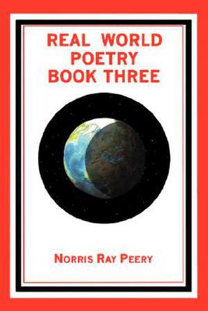 Real World Poetry Book Three de Norris Ray Peery