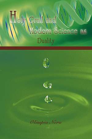 Holy Grail and Modern Science as Duality de Olimpia Nera