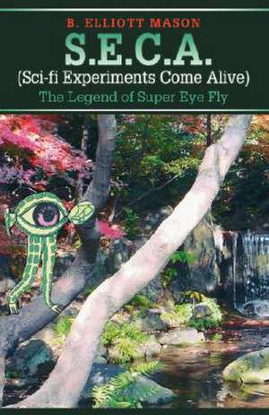 S.E.C.A. (Sci-Fi Experiments Come Alive) de B. Elliott Mason