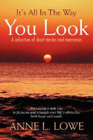 It's All in the Way You Look de Anne L. Lowe