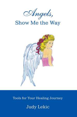 Angels, Show Me the Way de Judy Lekic