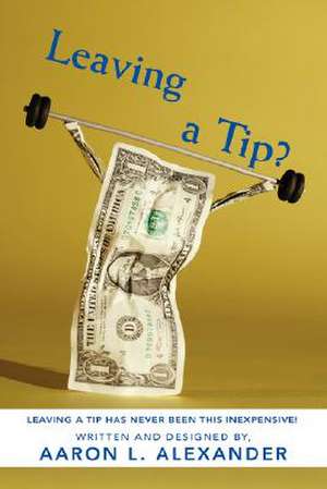 Leaving a Tip? de Aaron L. Alexander