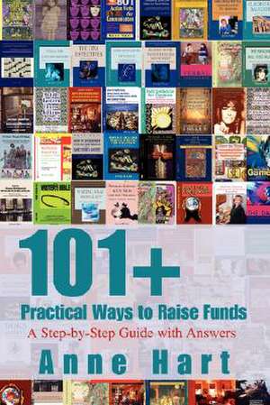 101+ Practical Ways to Raise Funds de Anne Hart