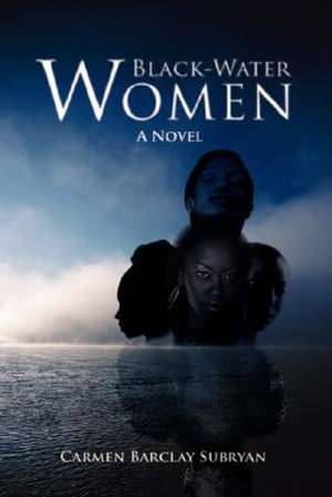 Black-Water Women de Carmen Subryan