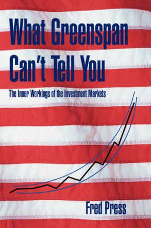 What Greenspan Can't Tell You de Fred Press