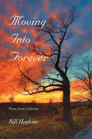 Moving Into Forever de Bill Hopkins